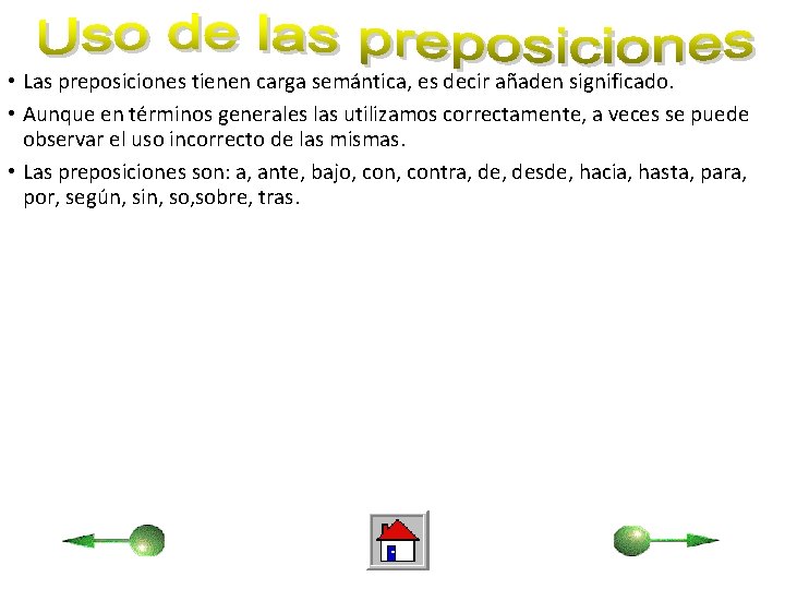  • Las preposiciones tienen carga semántica, es decir añaden significado. • Aunque en