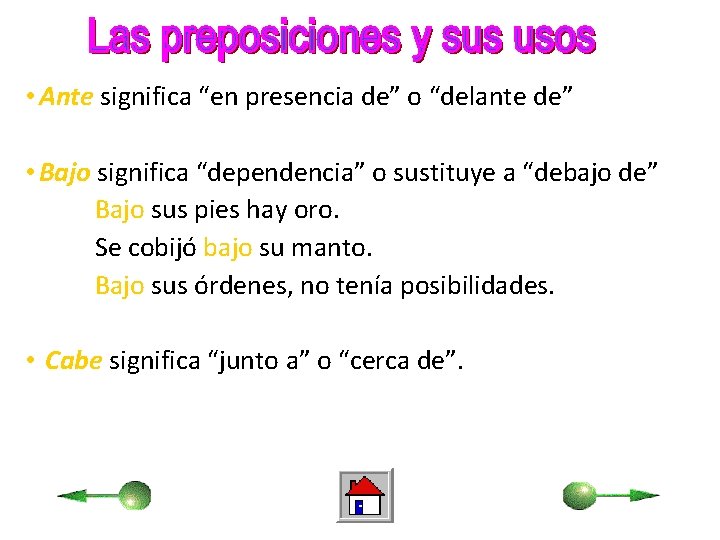  • Ante significa “en presencia de” o “delante de” • Bajo significa “dependencia”