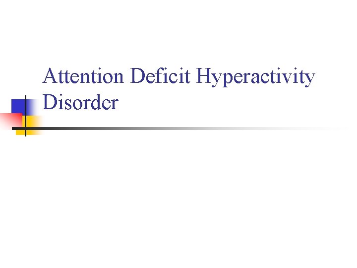 Attention Deficit Hyperactivity Disorder 