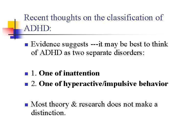 Recent thoughts on the classification of ADHD: n n Evidence suggests ---it may be