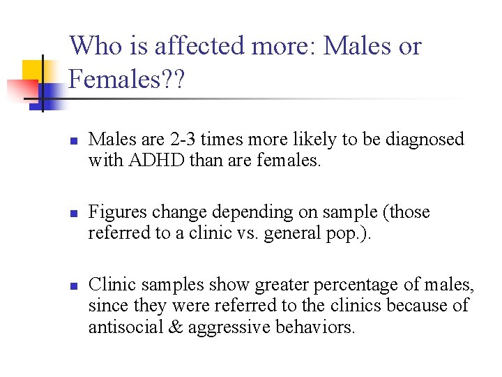 Who is affected more: Males or Females? ? n n n Males are 2