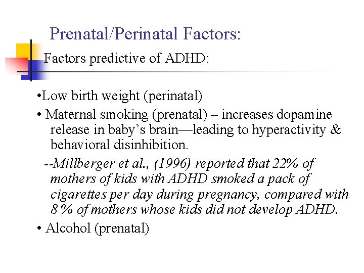 Prenatal/Perinatal Factors: Factors predictive of ADHD: • Low birth weight (perinatal) • Maternal smoking