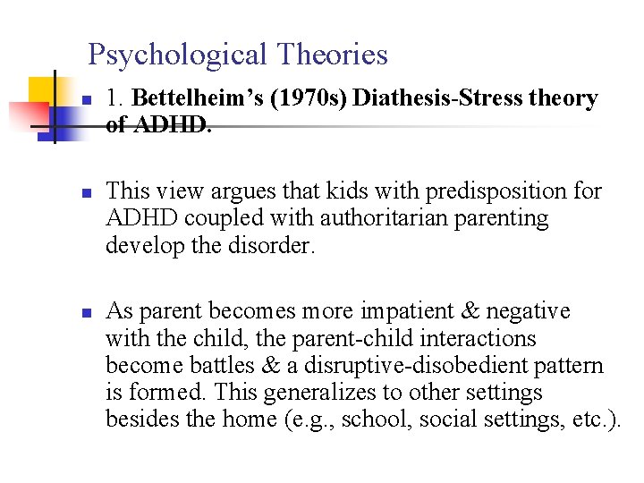 Psychological Theories n n n 1. Bettelheim’s (1970 s) Diathesis-Stress theory of ADHD. This