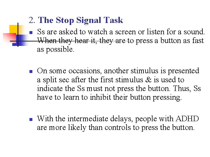 2. The Stop Signal Task n n n Ss are asked to watch a