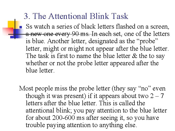 3. The Attentional Blink Task n Ss watch a series of black letters flashed