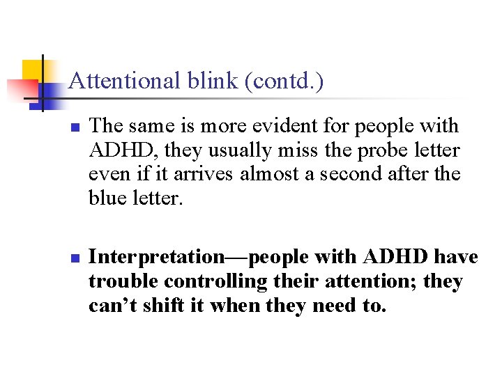 Attentional blink (contd. ) n n The same is more evident for people with