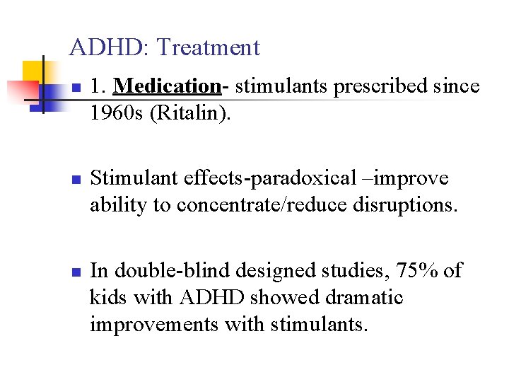 ADHD: Treatment n n n 1. Medication- stimulants prescribed since 1960 s (Ritalin). Stimulant