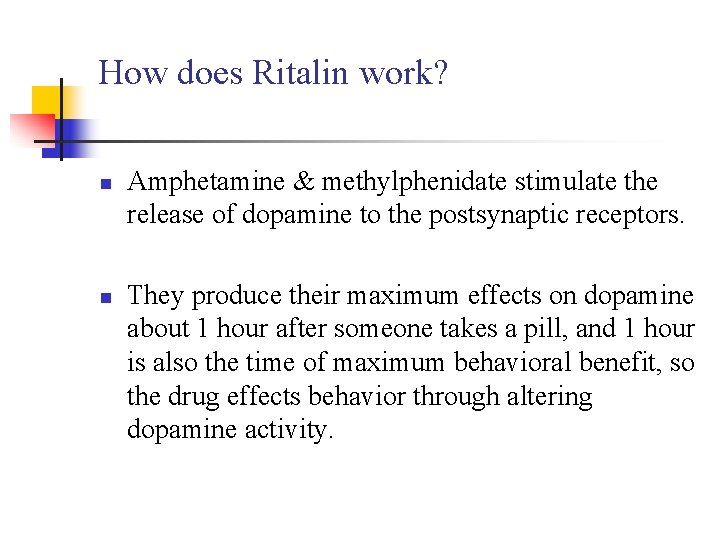 How does Ritalin work? n n Amphetamine & methylphenidate stimulate the release of dopamine