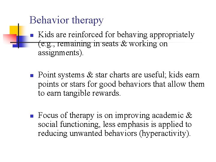 Behavior therapy n n n Kids are reinforced for behaving appropriately (e. g. ,