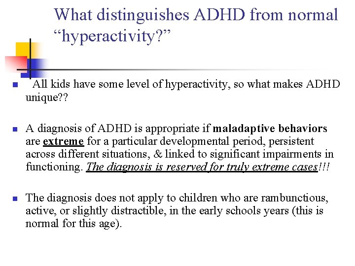 What distinguishes ADHD from normal “hyperactivity? ” n n n All kids have some