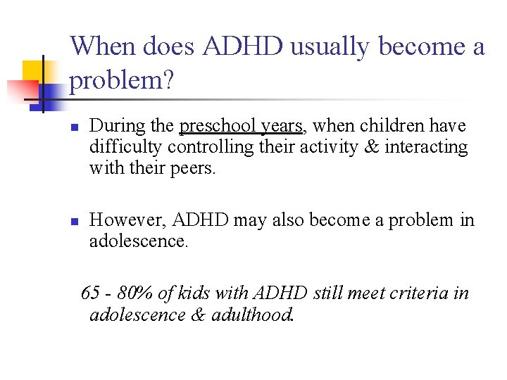 When does ADHD usually become a problem? n n During the preschool years, when