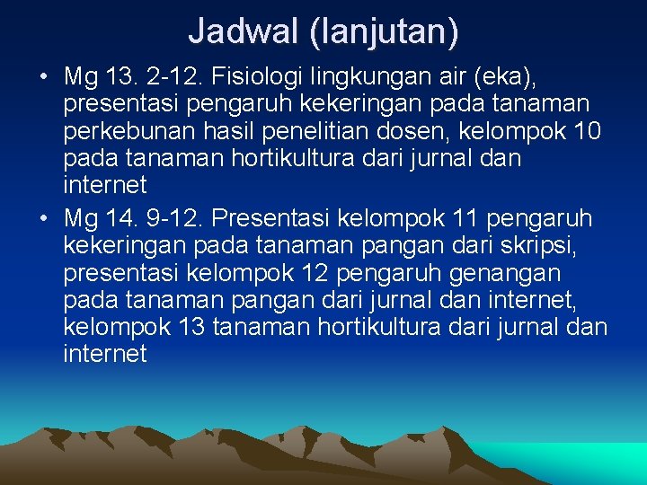 Jadwal (lanjutan) • Mg 13. 2 -12. Fisiologi lingkungan air (eka), presentasi pengaruh kekeringan