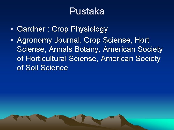 Pustaka • Gardner : Crop Physiology • Agronomy Journal, Crop Sciense, Hort Sciense, Annals