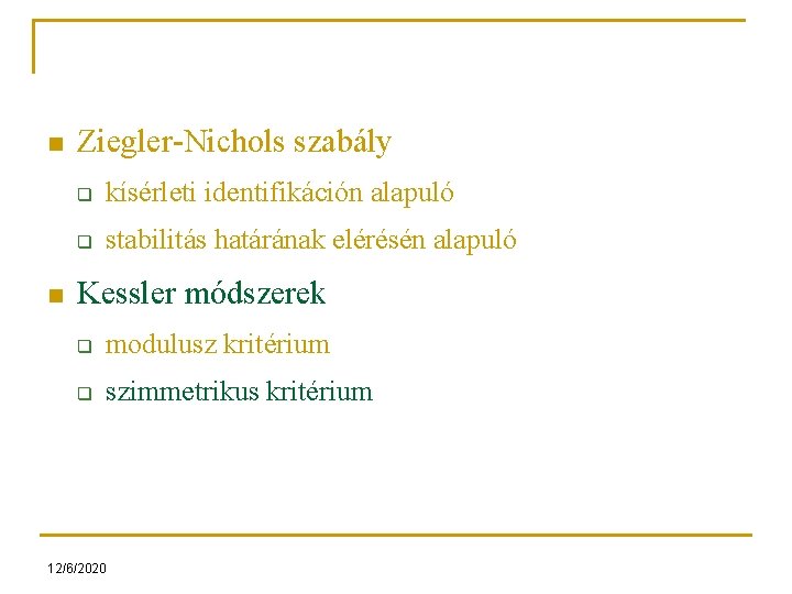 n n Ziegler-Nichols szabály q kísérleti identifikáción alapuló q stabilitás határának elérésén alapuló Kessler