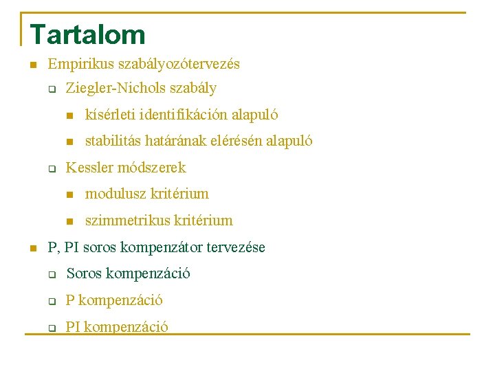 Tartalom n Empirikus szabályozótervezés q q n Ziegler-Nichols szabály n kísérleti identifikáción alapuló n