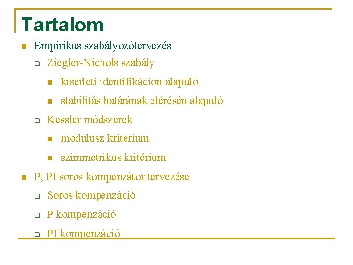 Tartalom n Empirikus szabályozótervezés q q n Ziegler-Nichols szabály n kísérleti identifikáción alapuló n