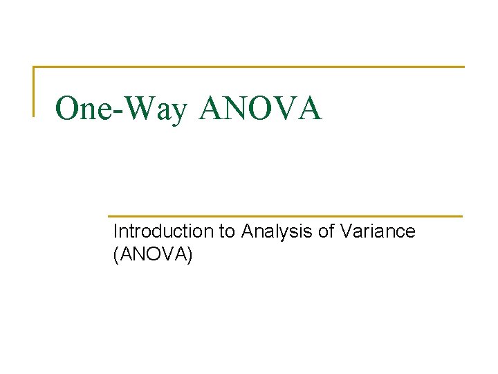 One-Way ANOVA Introduction to Analysis of Variance (ANOVA) 
