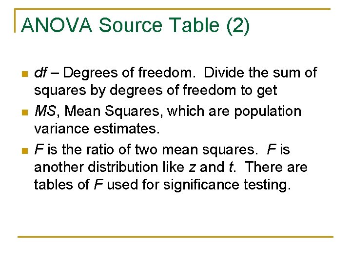 ANOVA Source Table (2) n n n df – Degrees of freedom. Divide the