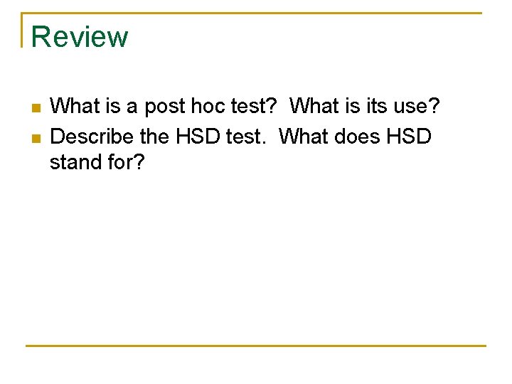 Review n n What is a post hoc test? What is its use? Describe