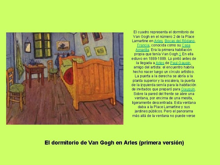 El cuadro representa el dormitorio de Van Gogh en el número 2 de la