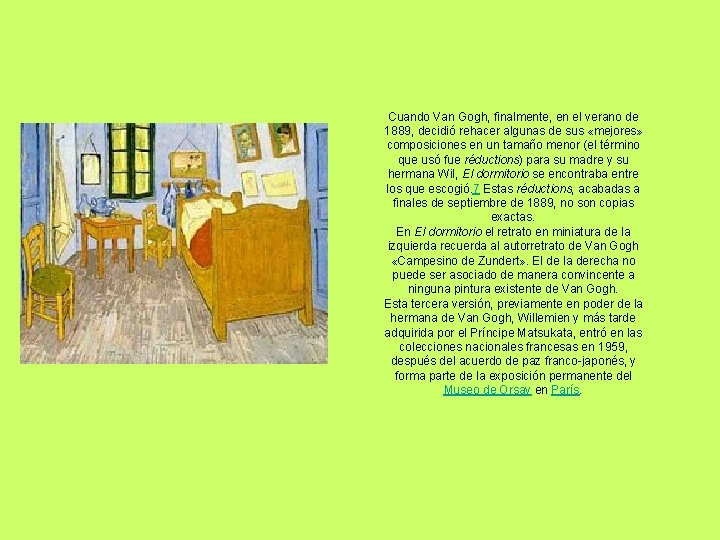 Cuando Van Gogh, finalmente, en el verano de 1889, decidió rehacer algunas de sus