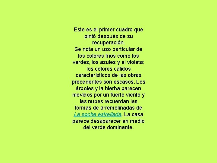Este es el primer cuadro que pintó después de su recuperación. Se nota un