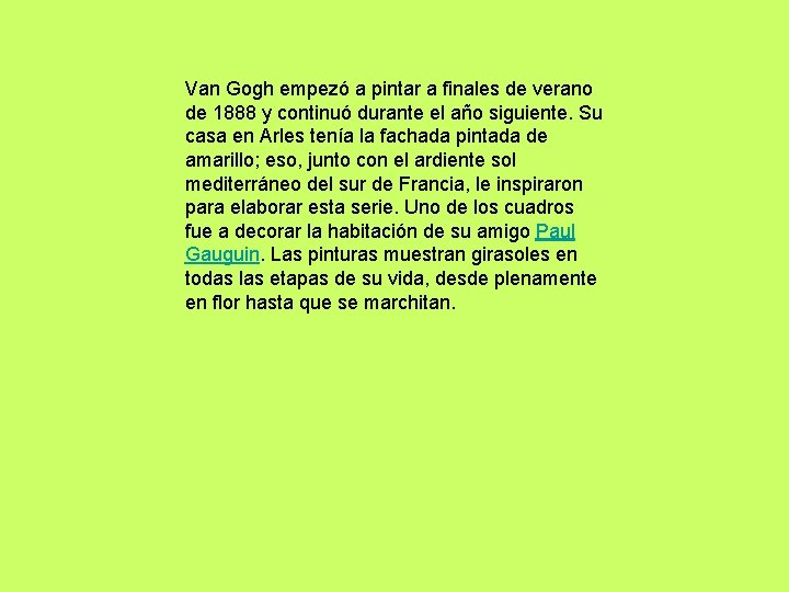 Van Gogh empezó a pintar a finales de verano de 1888 y continuó durante