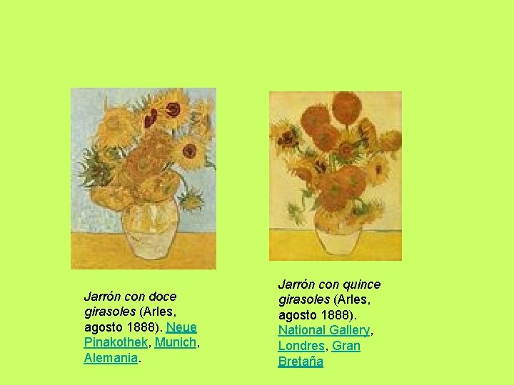 Jarrón con doce girasoles (Arles, agosto 1888). Neue Pinakothek, Munich, Alemania. Jarrón con quince