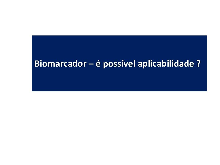 Biomarcador – é possível aplicabilidade ? 