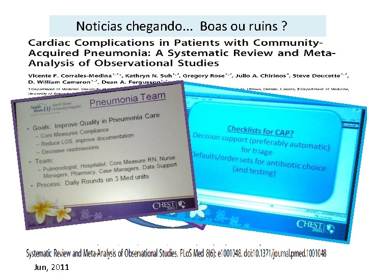 Noticias chegando. . . Boas ou ruins ? Pneumonia Jun, 2011 Cardiopatia 