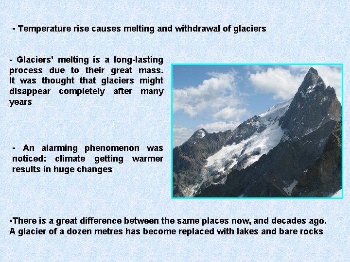 - Temperature rise causes melting and withdrawal of glaciers - Glaciers’ melting is a