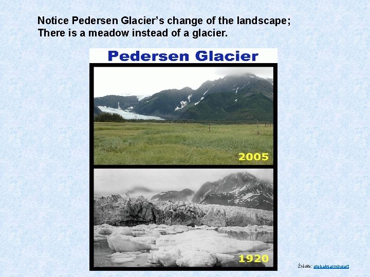 Notice Pedersen Glacier’s change of the landscape; There is a meadow instead of a