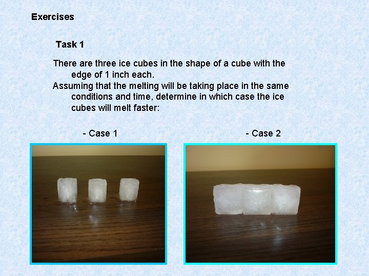 Exercises Task 1 There are three ice cubes in the shape of a cube
