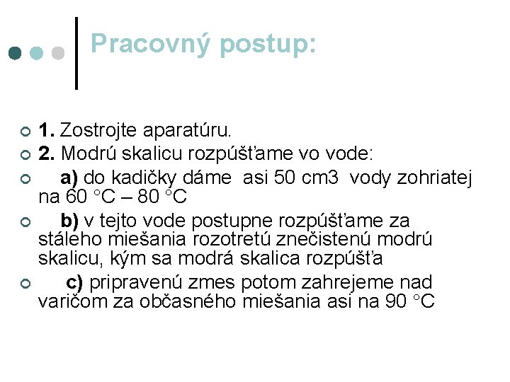 Pracovný postup: ¢ ¢ ¢ 1. Zostrojte aparatúru. 2. Modrú skalicu rozpúšťame vo vode: