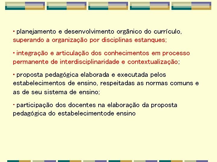  • planejamento e desenvolvimento orgânico do currículo, superando a organização por disciplinas estanques;