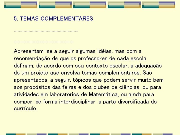 5. TEMAS COMPLEMENTARES. . . . . . . Apresentam-se a seguir algumas idéias,