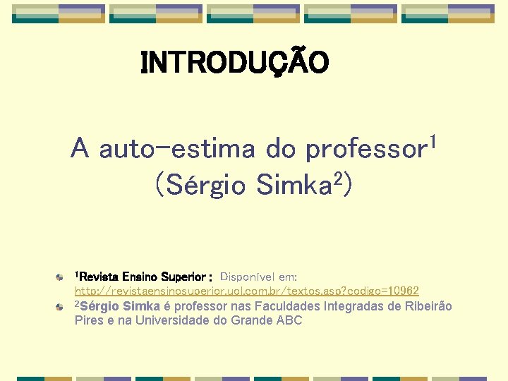 INTRODUÇÃO A auto-estima do professor 1 2 (Sérgio Simka ) 1 Revista Ensino Superior