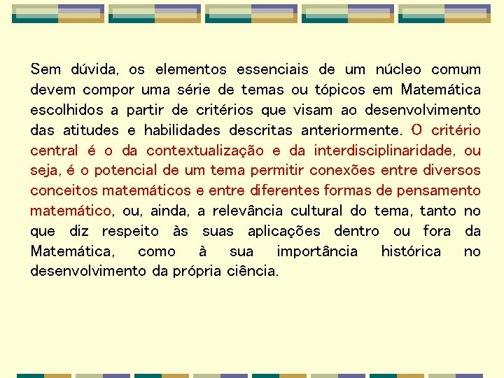 Sem dúvida, os elementos essenciais de um núcleo comum devem compor uma série de