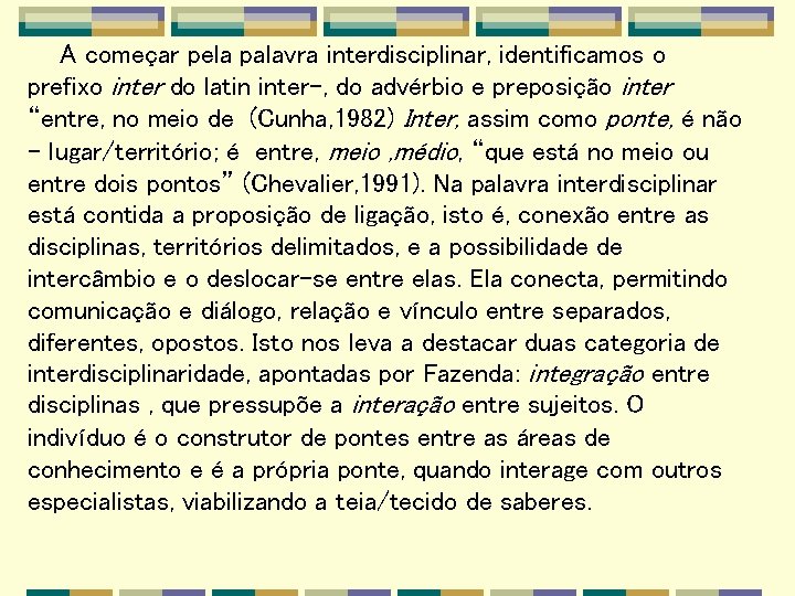 A começar pela palavra interdisciplinar, identificamos o prefixo inter do latin inter-, do advérbio