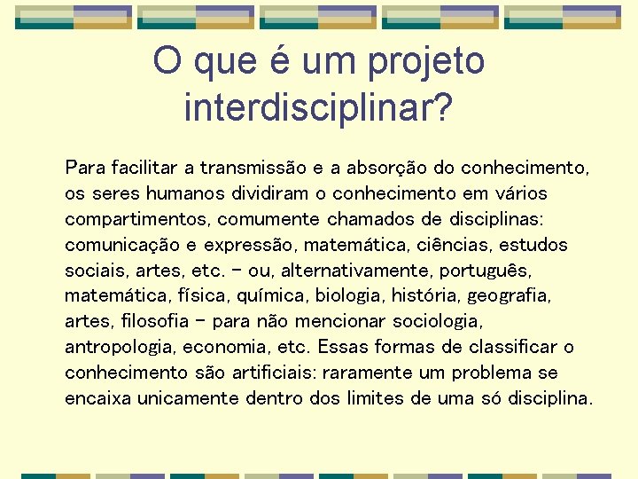 O que é um projeto interdisciplinar? Para facilitar a transmissão e a absorção do