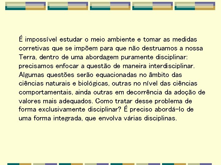 É impossível estudar o meio ambiente e tomar as medidas corretivas que se impõem