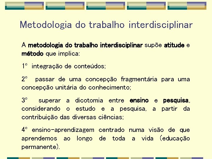 Metodologia do trabalho interdisciplinar A metodologia do trabalho interdisciplinar supõe atitude e método que