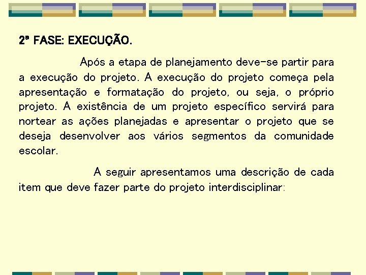 2ª FASE: EXECUÇÃO. Após a etapa de planejamento deve-se partir para a execução do