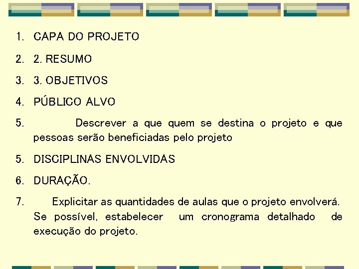 1. CAPA DO PROJETO 2. 2. RESUMO 3. 3. OBJETIVOS 4. PÚBLICO ALVO 5.