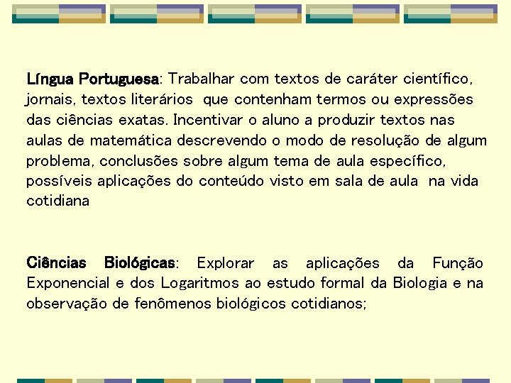 Língua Portuguesa: Trabalhar com textos de caráter científico, jornais, textos literários que contenham termos