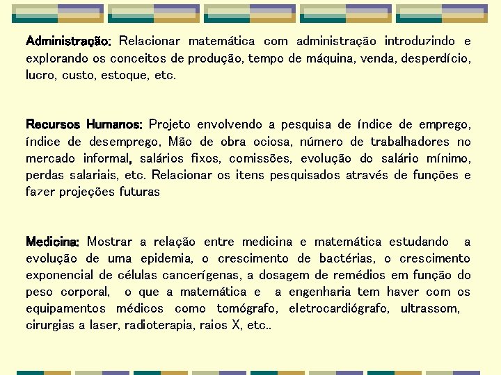 Administração: Relacionar matemática com administração introduzindo e explorando os conceitos de produção, tempo de