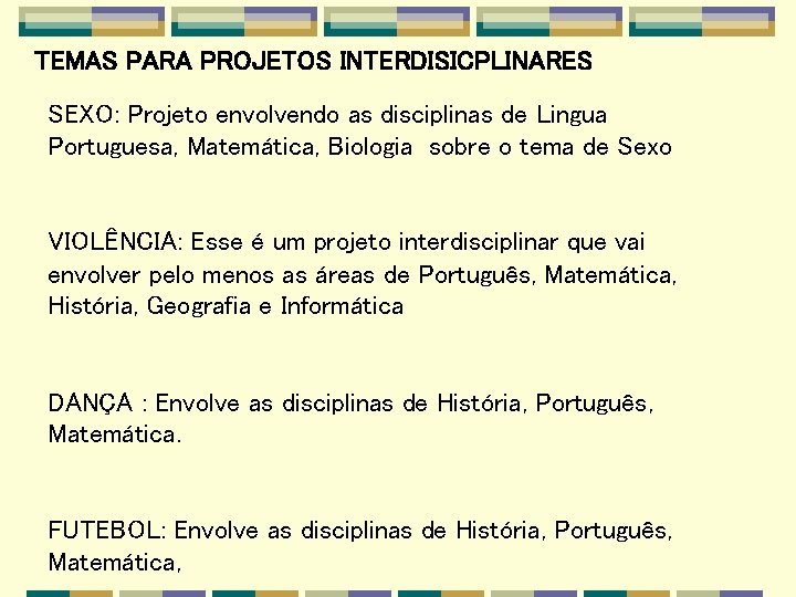 TEMAS PARA PROJETOS INTERDISICPLINARES SEXO: Projeto envolvendo as disciplinas de Lingua Portuguesa, Matemática, Biologia