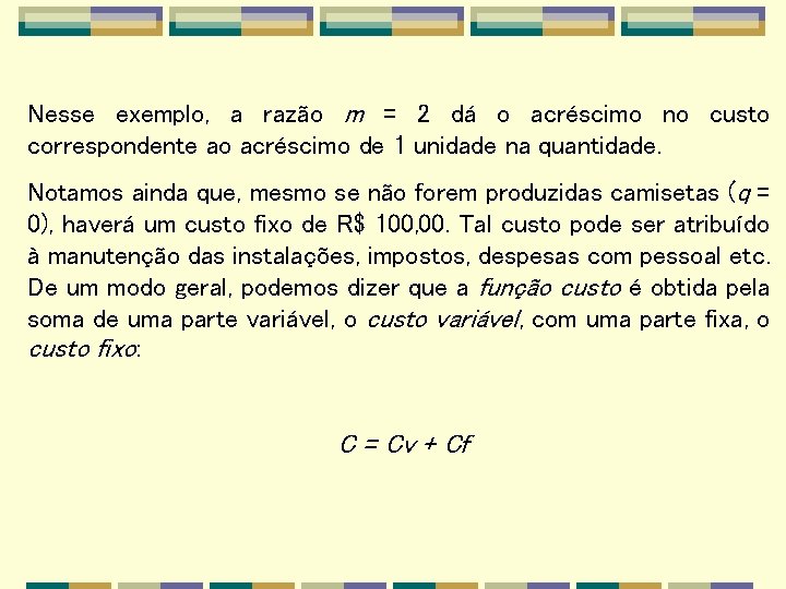 Nesse exemplo, a razão m = 2 dá o acréscimo no custo correspondente ao