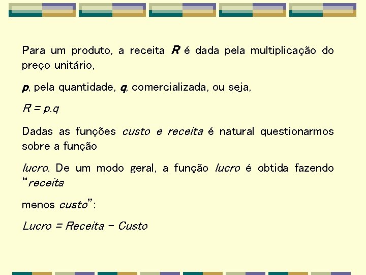 Para um produto, a receita R é dada pela multiplicação do preço unitário, p,