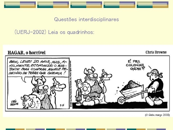 Questões interdisciplinares (UERJ-2002) Leia os quadrinhos: 